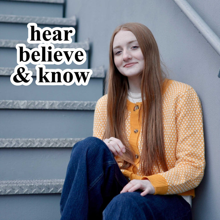 Hear Believe & Know